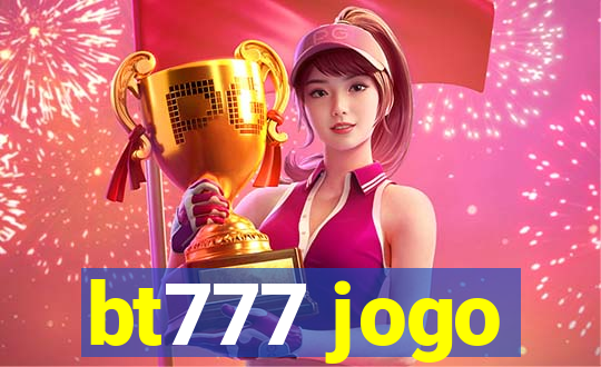 bt777 jogo